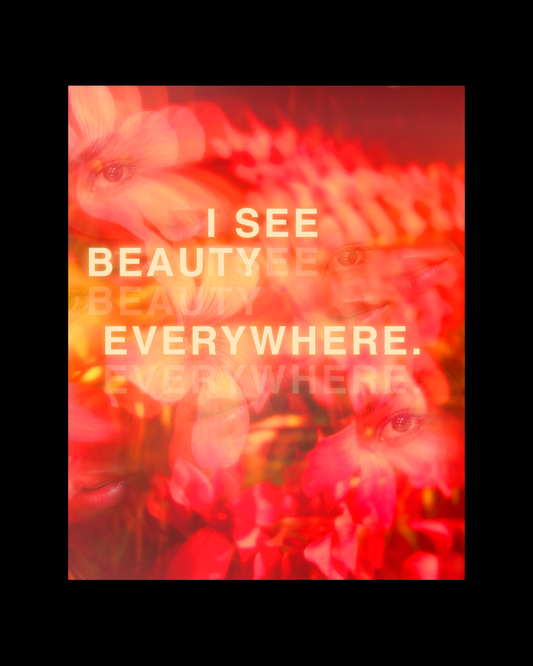 I SEE BEAUTY EVERYWHERE - FINE ART PHYSICAL PRINT 11 x 14"