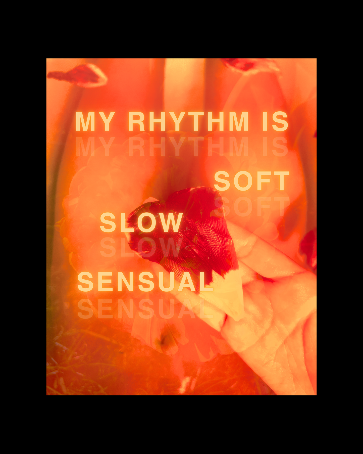 MY RHYTHM IS SOFT, SLOW, SENSUAL - FINE ART PHYSICAL PRINT 11 x 14"